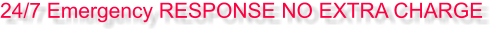 24/7 Emergency RESPONSE NO EXTRA CHARGE